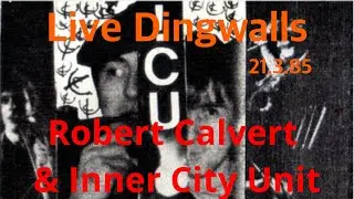 Robert Calvert & Inner City Unit &ndash; Live Dingwalls 21.3.85 [tape]
