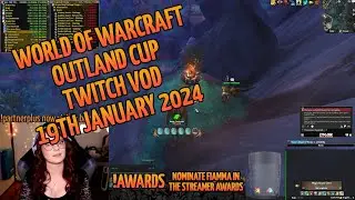 Twitch VOD 19th Jan 2024 pt2 | World of Warcraft Outland Cup