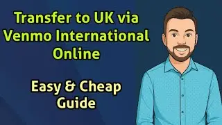 Transfer to UK via Venmo International Online | Easy & Cheap Guide