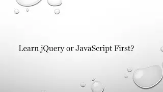 Should I Learn jQuery or JavaScript First?