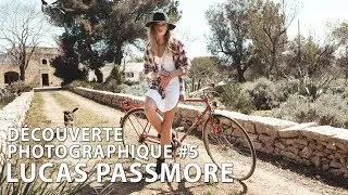 LUCAS PASSMORE - D&Eacute;COUVERTE PHOTOGRAPHIQUE &Eacute;PISODE 5