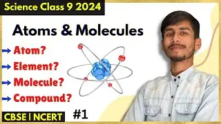 Atoms And Molecules - Atom Element Molecule Compound | Class 9 Science NCERT Chapter 3