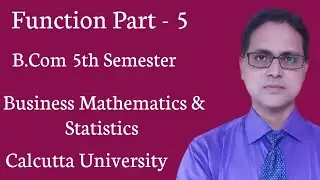 Function || B.Com 5th Semester || Business Math || Calcutta University || Part - 5