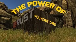 Play Rust -  The Power of Foundations