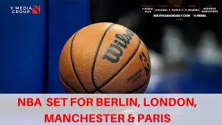 NBA  Set for Berlin, London, Manchester & Paris as Part of 3 Year Slate in Europe