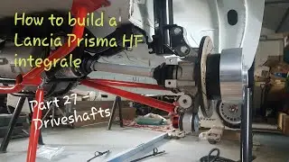 How to Build a Lancia Prisma HF integrale - Part 27 Driveshafts