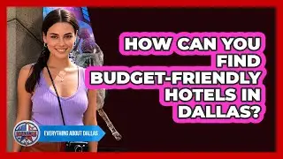 How Can You Find Budget-friendly Hotels In Dallas? - Everything About Dallas