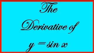 The Derivative of the Sine Function