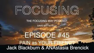 The Focusing Way Podcast Ep 45 - Pain as your friend Anastasia Brencick 1