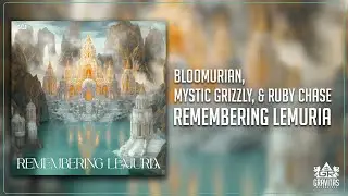 Bloomurian, Mystic Grizzly, & Ruby Chase - Remembering Lemuria