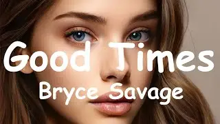 Bryce Savage &ndash; Good Times (Lyrics) 💗♫