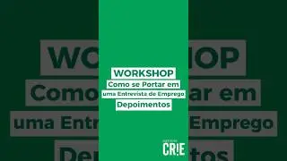 Workshop - Como se Portar em uma Entrevista de Emprego: Depoimentos