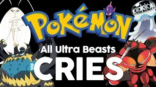 Pok&eacute;mon - All ULTRA BEASTS Cries