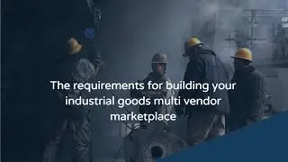 How To Build An Online Industrial Goods Marketplace