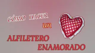 COMO HACER un ALFILETERO ENAMORADO/ UN POUSSIN À ÉPINGLE EN AMOUR/ PINCUSHION IN LOVE. 