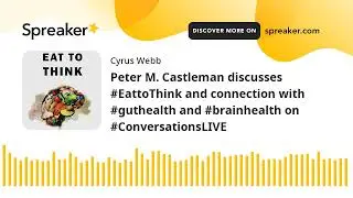 Peter M. Castleman discusses #EattoThink and connection with #guthealth and #brainhealth on #Convers