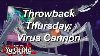 Yu-Gi-Oh! Throwback Thursday: Virus Cannon!