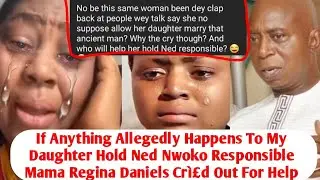 Regina Daniels Mum Beg Nigerians To Hold Ned Responsible Is Anything Happens To Regina Daniels