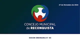 SESION ORDINARIA N.º 40/24 Concejo Municipal de Reconquista - 27 de Diciembre de 2024
