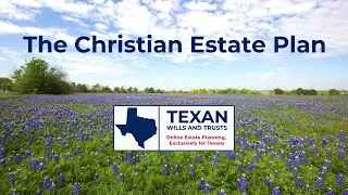 Introducing the Christian Estate Plan: Faith-Centered Legacy Planning for Texans
