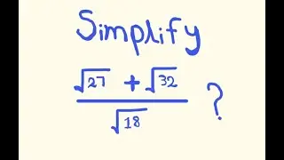 Simplifying Radical Expressions | &radic;27 + &radic;32 &divide; &radic;18 (Step-by-Step)