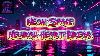 Neural Heart Break - Neon Space