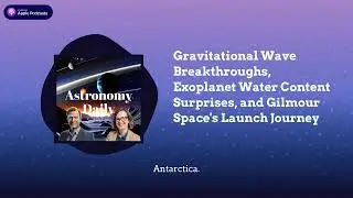 Gravitational Wave Breakthroughs, Exoplanet Water Content Surprises, and Gilmour Space's Launch...