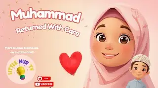 Muhammad &ndash; Returned With Care | Islamic Kids Nasheed (No Music)