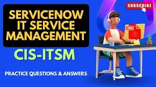 Part#14 | (CIS ITSM) ServiceNow IT Service Management | Practice Questions and Answers