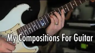 A Compilation Of Compositions For Guitar - Electric Fingerstyle, Acoustic, Classical Guitar