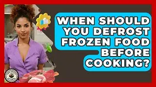When Should You Defrost Frozen Food Before Cooking? - Food Safety Kitchen