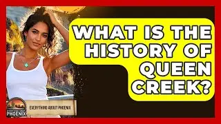 What Is The History Of Queen Creek? - Everything About Phoenix