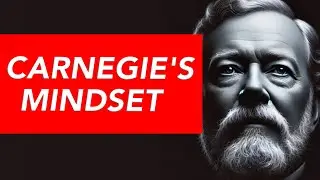 Andrew Carnegie&rsquo;s Mindset: The Art of Ambition and Generosity