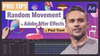 Pro-Tips:  Random Movement in After Effects with Paul Trani