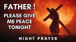 Lord, I&rsquo;m Tired... Please Give Me Peace Tonight  | Night Prayer