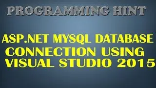 HOW TO MYSQL DATABASE CONNECTION IN ASP.NET WITH C# USING VISUAL STUDIO 2015?BY PROGRAMMING HINT