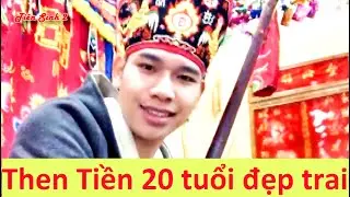 Mới nhất - Then Tiền 20 tuổi đẹp trai hát then Nùng cổ cực hay | then lạng sơn hay nhất