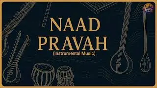 Naad Pravah | Sitar, Bansuri & Tabla | Geet By Chirag