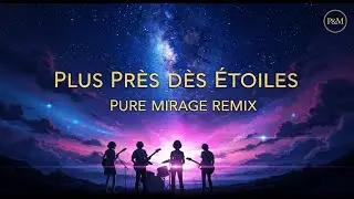 Plus Pr&egrave;s des &Eacute;toiles (Pure Mirage Remix) - A Cosmic Anime Adventure 🚀 (80s French Pop Reimagined)