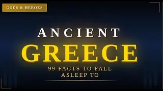 Ancient Greece: Gods, Philosophers & Warriors | 99 Facts To Fall Asleep To