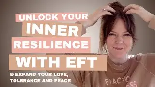 Unlock Your Inner Resilience: EFT Tapping for Expansion, Self-Love, and Calm Amidst Turbulent Times