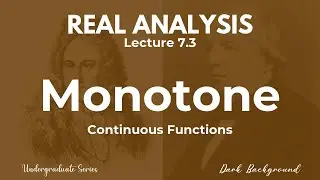 Real Analysis Lecture 7.3 Monotone Continuous Functions