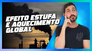 EFEITO ESTUFA E AQUECIMENTO GLOBAL, QUAL A DIFERENÇA?