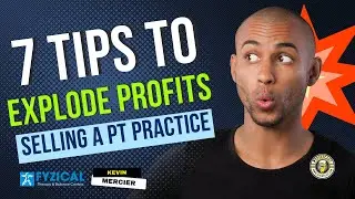 7-Tips to EXPLODE Profits Selling a Physical Therapy Practice