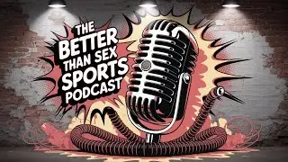 The Better Than Sex Sports Podcast