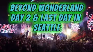Beyond Wonderland at The Gorge Day 2 + Leaving Seattle
