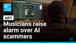 Musicians raise alarm over AI scammers &bull; FRANCE 24 English