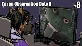 Oh Come On - Let's Play I'm on Observation Duty 6 [Co-op Part 8]