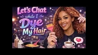 Let's Talk While I Dye My Hair