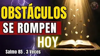3 Veces Salmo 85 &mdash; Dios Quita los Obst&aacute;culos y Hace que la Riqueza Llegue HOY